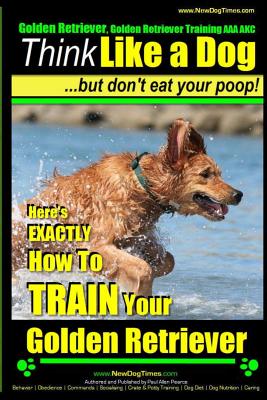 Golden Retriever, Golden Retriever Training AAA Akc Think Like a Dog, but Don’: Here’s Exactly How to Train Your Golden Retrie