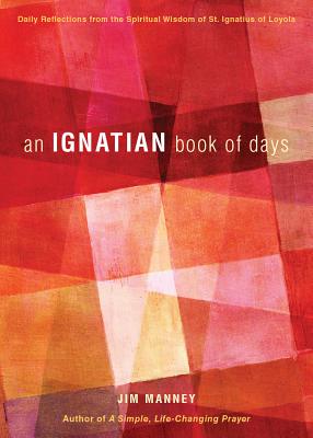 An Ignatian Book of Days: Daily Reflections from the Spiritual Wisdom of St. Ignatius of Loyola