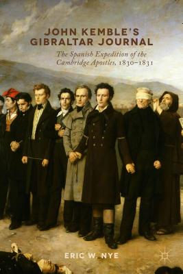 John Kemble’s Gibraltar Journal: The Spanish Expedition of the Cambridge Apostles, 1830-1831