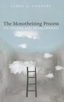 The Monotheizing Process: Its Origins and Development