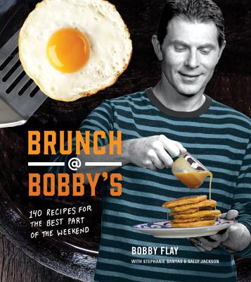 Brunch @ Bobby’s: 140 Recipes for the Best Part of the Weekend