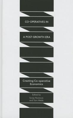 Co-Operatives in a Post-Growth Era: Creating Co-Operative Economics
