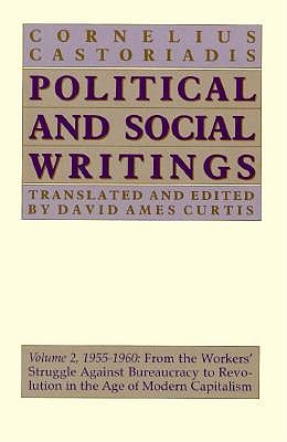 Political and Social Writings: From the Workers’ Struggle Against Bureaucracy to Revolution in the Age of Modern Capitalism