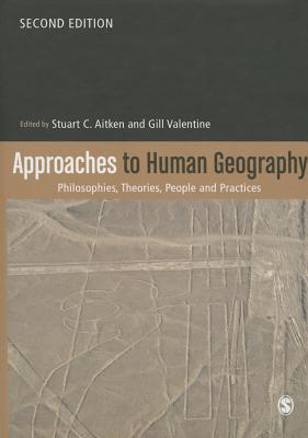 Approaches to Human Geography: Philosophies, Theories, People and Practices