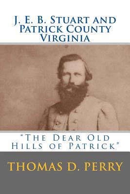 The Dear Old Hills of Patrick: J. E. B. Stuart and Patrick County Virginia