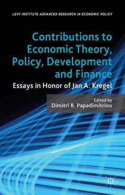 Contributions to Economic Theory, Policy, Development and Finance: Essays in Honor of Jan A. Kregel