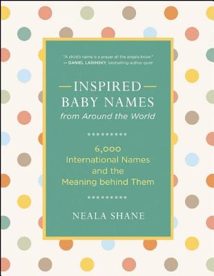 Inspired Baby Names from Around the World: 6,000 International Names and the Meaning Behind Them