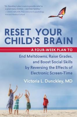 Reset Your Child’s Brain: A Four-Week Plan to End Meltdowns, Raise Grades, and Boost Social Skills by Reversing the Effects of E