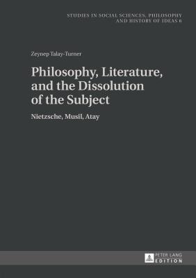 Philosophy, Literature, and the Dissolution of the Subject: Nietzsche, Musil, Atay