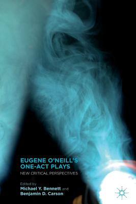 Eugene O’Neill’s One-Act Plays: New Critical Perspectives