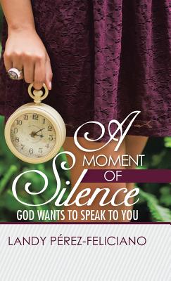 A Moment of Silence: God Wants to Speak to You