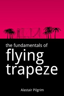 The Fundamentals of Flying Trapeze