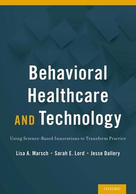 Behavioral Healthcare and Technology: Using Science-Based Innovations to Transform Practice
