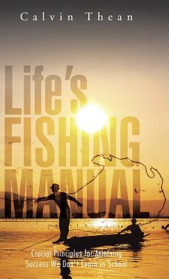 Life’s Fishing Manual: Crucial Principles for Attaining Success We Don’t Learn in School