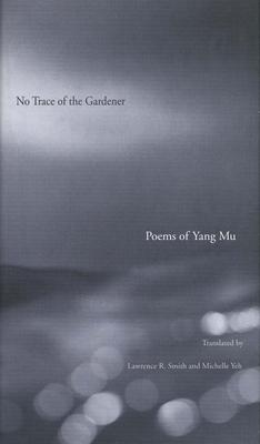 No Trace of the Gardener: Poems of Yang Mu