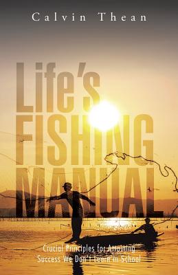 Life’s Fishing Manual: Crucial Principles for Attaining Success We Don’t Learn in School