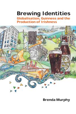 Brewing Identities: Globalisation, Guinness and the Production of Irishness