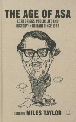 The Age of Asa: Lord Briggs, Public Life and History in Britain Since 1945