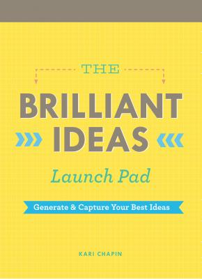 The Brilliant Ideas Launch Pad: Generate & Capture Your Best Ideas