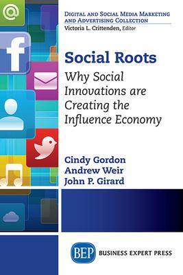 Social Roots: Why Social Innovations Are Creating the Influence Economy