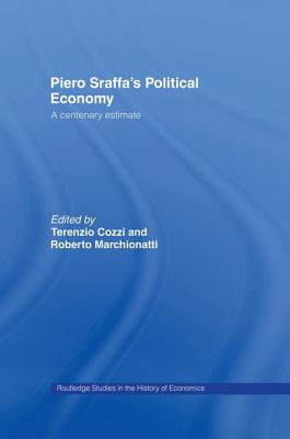 Piero Sraffa’s Political Economy: A Centenary Estimate