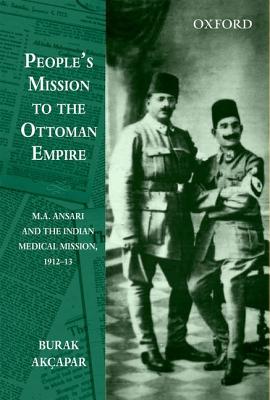 People’s Mission to the Ottoman Empire: M. A. Ansari and the Indian Medical Mission, 1912-13