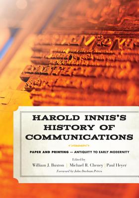 Harold Innis’s History of Communications: Paper and Printing--Antiquity to Early Modernity