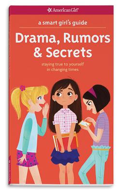 A Smart Girl’s Guide: Drama, Rumors & Secrets: Staying True to Yourself in Changing Times
