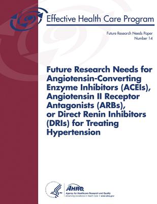 Future Research Needs for Angiotensin-Converting Enzyme Inhibitors (Aceis), Angiotensin II Receptor Antagonists (Arbs), or Direct Renin Inhibitors (Dris) for Treating Hypertension