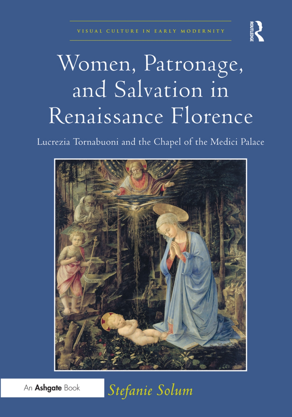 Women, Patronage, and Salvation in Renaissance Florence-Lucrezia Tornabuoni and the Chapel of the Medici Palace