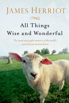 All Things Wise and Wonderful: The Warm and Joyful Memoirs of the World’s Most Beloved Animal Doctor