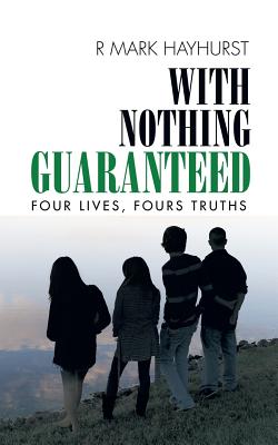 With Nothing Guaranteed: Four Lives, Fours Truths