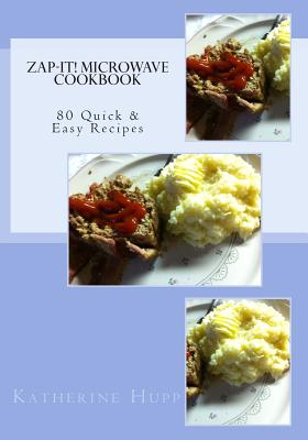 Zap-It! Microwave Cookbook: 80 Quick & Easy Recipes