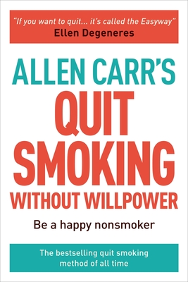 Allen Carr’s Quit Smoking Without Willpower: Be a Happy Nonsmoker