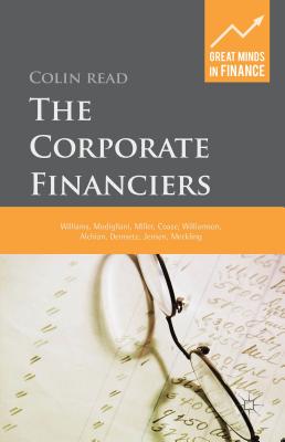 The Corporate Financiers: Williams, Modigliani, Miller, Coase, Williamson, Alchian, Demsetz, Jensen, Meckling