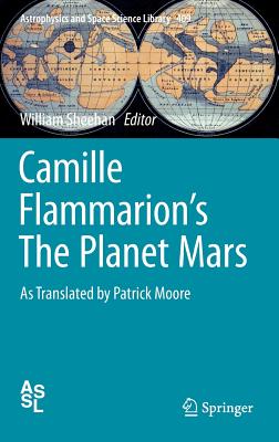 Camille Flammarion’s the Planet Mars: As Translated by Patrick Moore