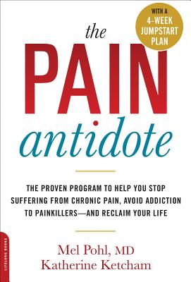 The Pain Antidote: The Proven Program to Help You Stop Suffering from Chronic Pain, Avoid Addiction to Painkillers--and Reclaim