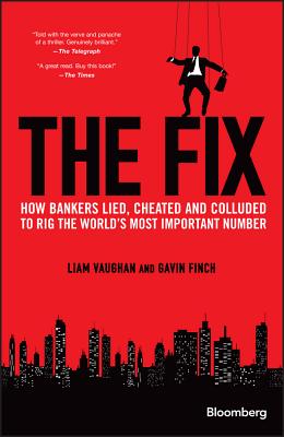 The Fix: How Bankers Lied, Cheated and Colluded to Rig the World’s Most Important Number