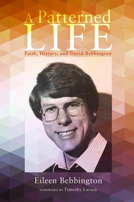 A Patterned Life: Faith, History, and David Bebbington