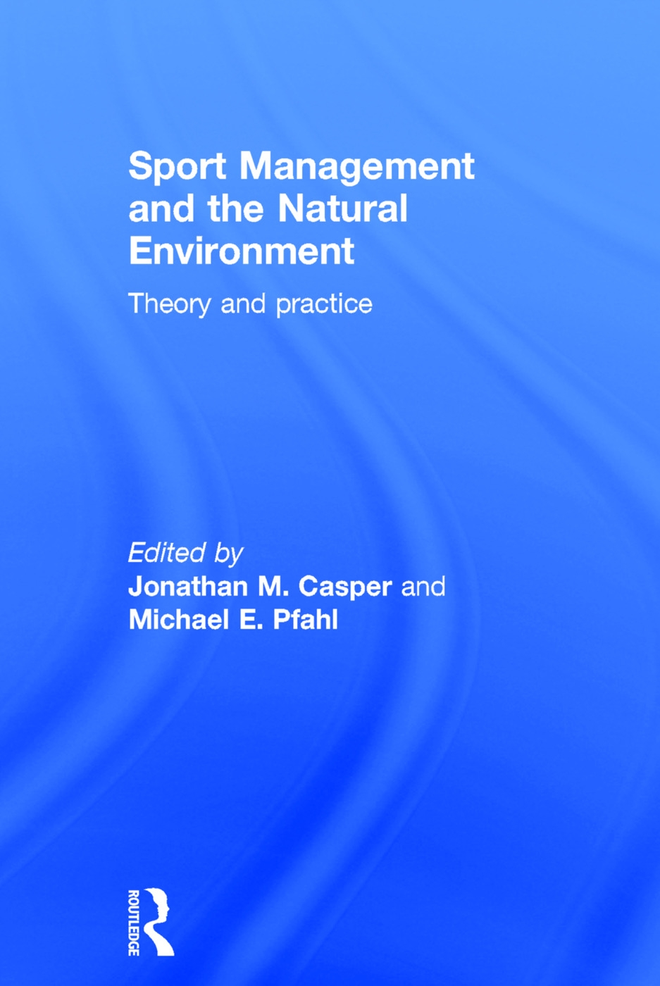 Sport Management and the Natural Environment: Theory and Practice