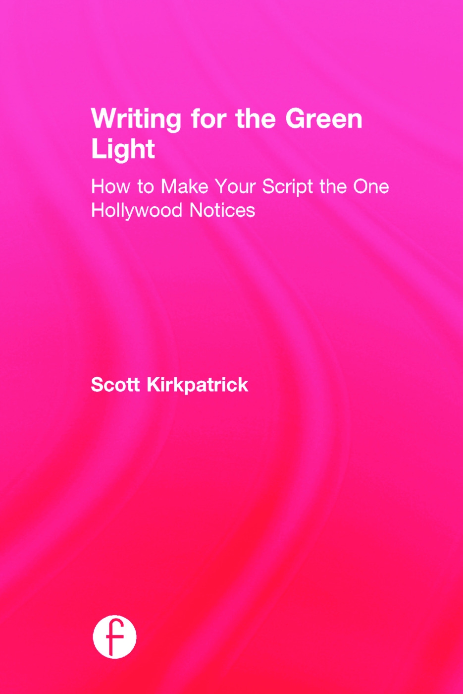 Writing for the Green Light: How to Make Your Script the One Hollywood Notices