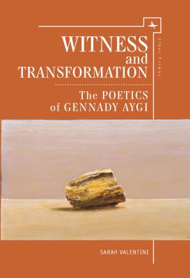 Witness and Transformation: The Poetics of Gennady Aygi