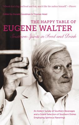 The Happy Table of Eugene Walter: Southern Spirits in Food and Drink, An Ardent Survey of Southern Beverages and a Grand Selecti