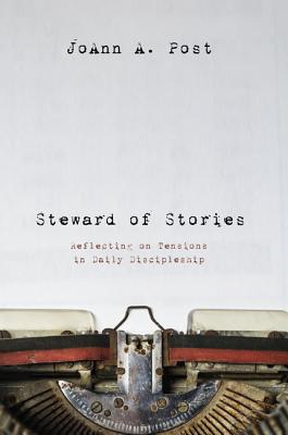 Steward of Stories: Reflecting on Tensions in Daily Discipleship