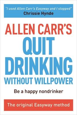 Allen Carr’s Quit Drinking Without Willpower: Be a Happy Nondrinker
