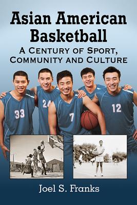 Asian American Basketball: A Century of Sport, Community and Culture