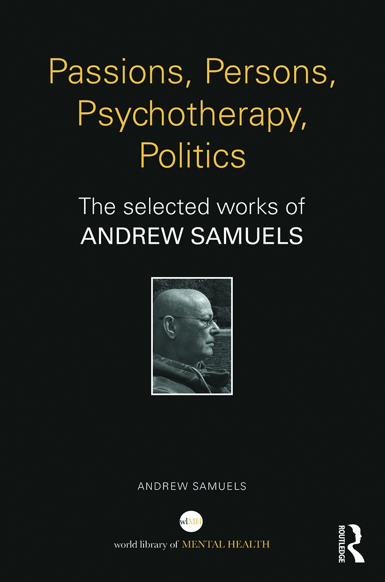 Passions, Persons, Psychotherapy, Politics: The Selected Works of Andrew Samuels