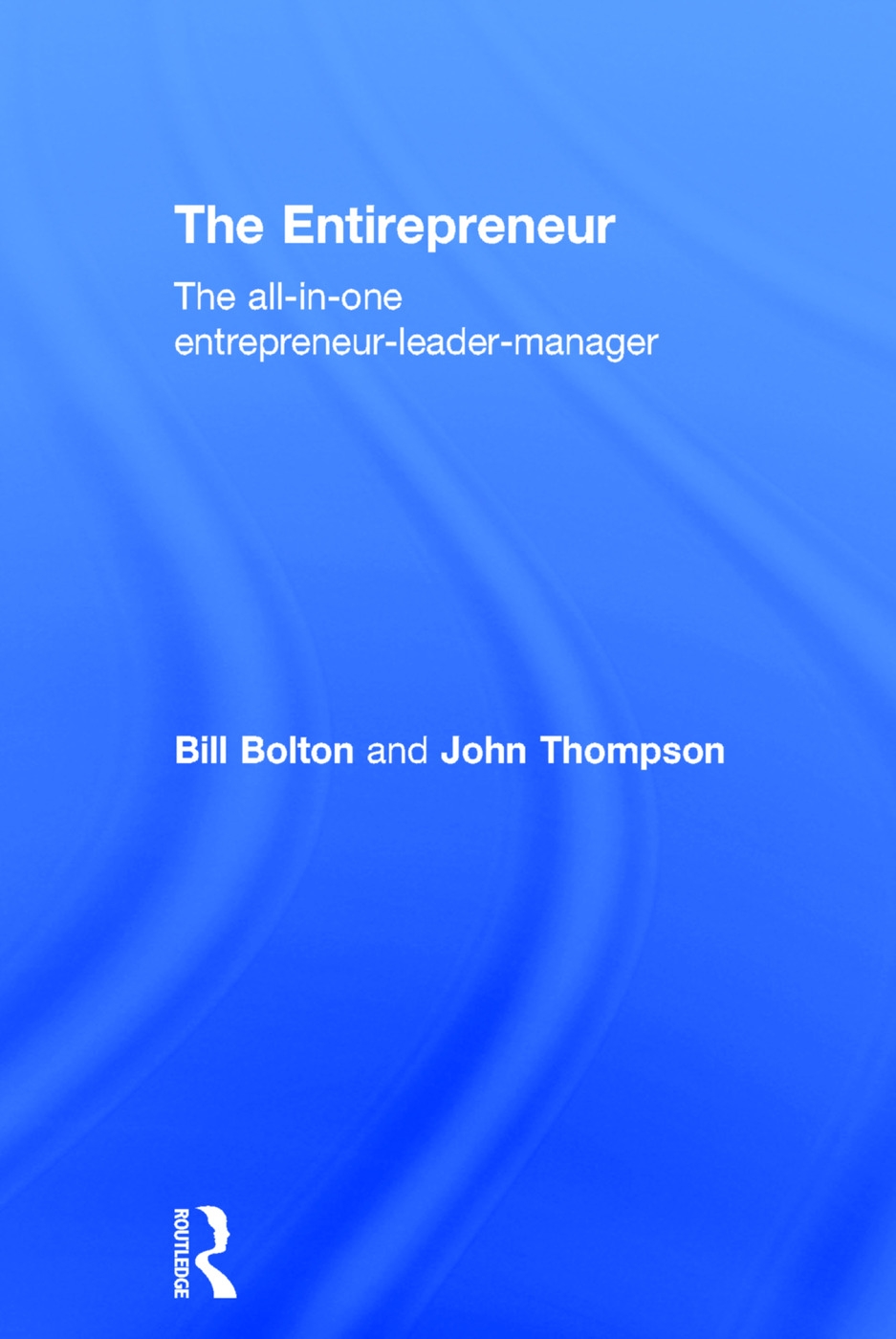 The Entirepreneur: The All-In-One Entrepreneur-Leader-Manager