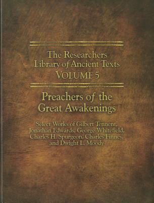 Preachers of the Great Awakenings: Select Works of Gilbert Tennent, Jonathan Edwards, George Whitefield, Charles H. Spurgeon, Ch