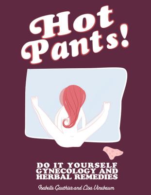 Hot Pants: Do It Yourself Gynecology Herbal Remedies